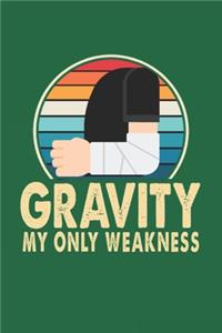 Gravity My Only Weakness