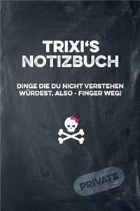 Trixi's Notizbuch Dinge Die Du Nicht Verstehen Würdest, Also - Finger Weg!