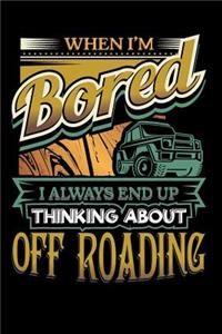 When I'm Bored I Always End Up Thinking Off Roading