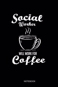 Social Worker Will Work For Coffee Notebook