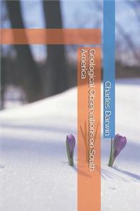 Geological Observations on South America