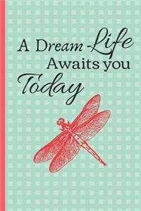 A Dream Life Awaits you Today