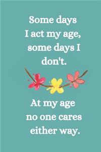 Somes Days I Act My Age, Some Days I Don't