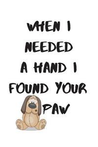 When I needed a Hand I found your Paw