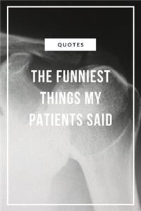 Quotes The funniest things my Patients said