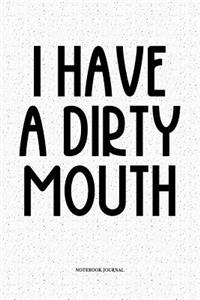 I Have A Dirty Mouth
