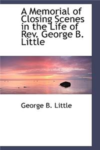 A Memorial of Closing Scenes in the Life of REV. George B. Little