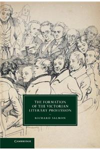 The Formation of the Victorian Literary Profession