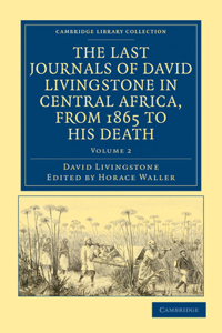 Last Journals of David Livingstone in Central Africa, from 1865 to His Death