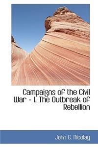 Campaigns of the Civil War - I. the Outbreak of Rebellion