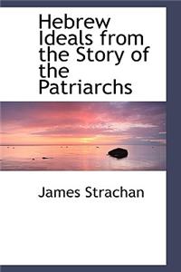 Hebrew Ideals from the Story of the Patriarchs