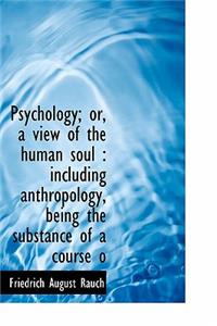 Psychology; Or, a View of the Human Soul