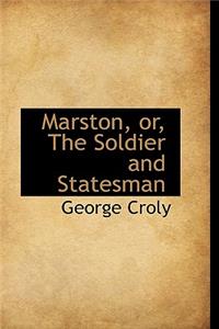Marston, Or, the Soldier and Statesman
