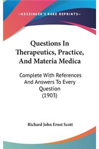 Questions In Therapeutics, Practice, And Materia Medica