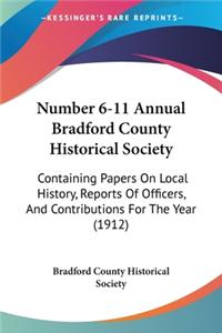 Number 6-11 Annual Bradford County Historical Society: Containing Papers On Local History, Reports Of Officers, And Contributions For The Year (1912)