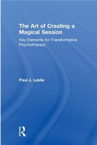 Art of Creating a Magical Session: Key Elements for Transformative Psychotherapy