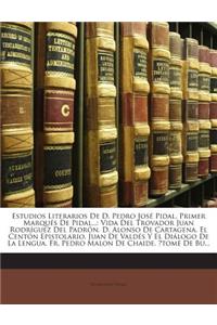 Estudios Literarios De D. Pedro José Pidal, Primer Marqués De Pidal...