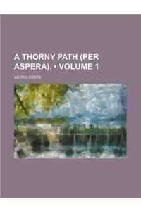 A Thorny Path (Per Aspera). (Volume 1)