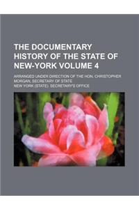 The Documentary History of the State of New-York Volume 4; Arranged Under Direction of the Hon. Christopher Morgan, Secretary of State