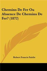 Chemins De Fer Ou Absence De Chemins De Fer? (1872)