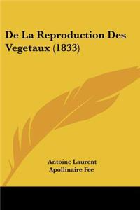 De La Reproduction Des Vegetaux (1833)