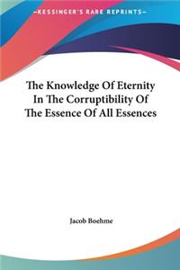 The Knowledge of Eternity in the Corruptibility of the Essence of All Essences