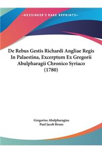de Rebus Gestis Richardi Angliae Regis in Palaestina, Excerptum Ex Gregorii Abulpharagii Chronico Syriaco (1780)