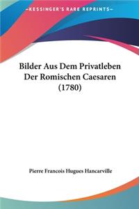 Bilder Aus Dem Privatleben Der Romischen Caesaren (1780)