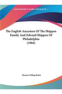 English Ancestors Of The Shippen Family And Edward Shippen Of Philadelphia (1904)