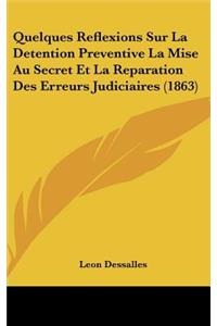 Quelques Reflexions Sur La Detention Preventive La Mise Au Secret Et La Reparation Des Erreurs Judiciaires (1863)