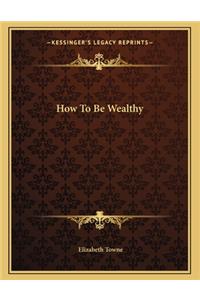How to Be Wealthy