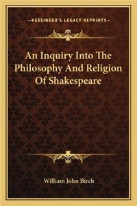 Inquiry Into the Philosophy and Religion of Shakespeare