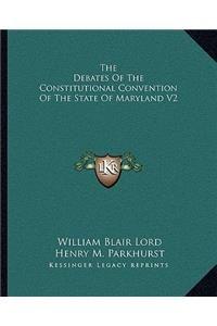 The Debates Of The Constitutional Convention Of The State Of Maryland V2