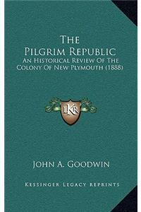 Pilgrim Republic: An Historical Review Of The Colony Of New Plymouth (1888)