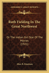 Ruth Fielding In The Great Northwest