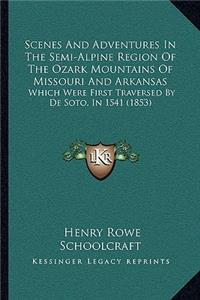 Scenes And Adventures In The Semi-Alpine Region Of The Ozark Mountains Of Missouri And Arkansas