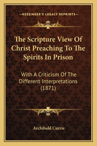 The Scripture View Of Christ Preaching To The Spirits In Prison