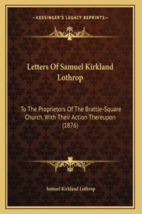 Letters Of Samuel Kirkland Lothrop