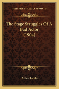 Stage Struggles Of A Bad Actor (1904)