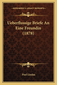 Ueberflussige Briefe An Eine Freundin (1878)