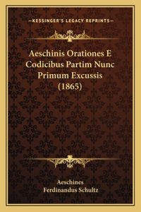 Aeschinis Orationes E Codicibus Partim Nunc Primum Excussis (1865)