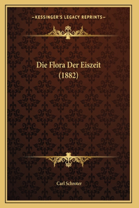 Die Flora Der Eiszeit (1882)
