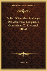 Zu Ben Offentlichen Prufungen Der Schuler Des Koniglichen Gymnasiums Zu Krenznach (1859)