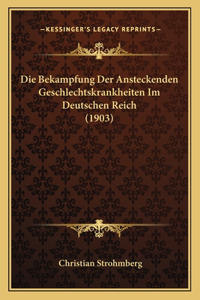 Die Bekampfung Der Ansteckenden Geschlechtskrankheiten Im Deutschen Reich (1903)