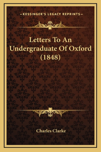 Letters To An Undergraduate Of Oxford (1848)