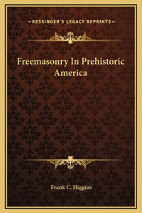 Freemasonry In Prehistoric America