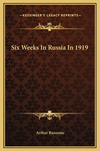 Six Weeks In Russia In 1919