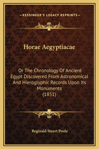 Horae Aegyptiacae: Or The Chronology Of Ancient Egypt Discovered From Astronomical And Hieroglyphic Records Upon Its Monuments (1851)