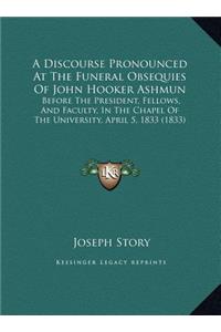 A Discourse Pronounced At The Funeral Obsequies Of John Hooker Ashmun