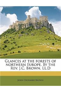 Glances at the Forests of Northern Europe. by the Rev. J.C. Brown, LL.D